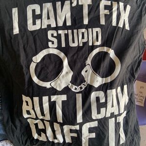 I can’t fix stupid but I can cuff it
